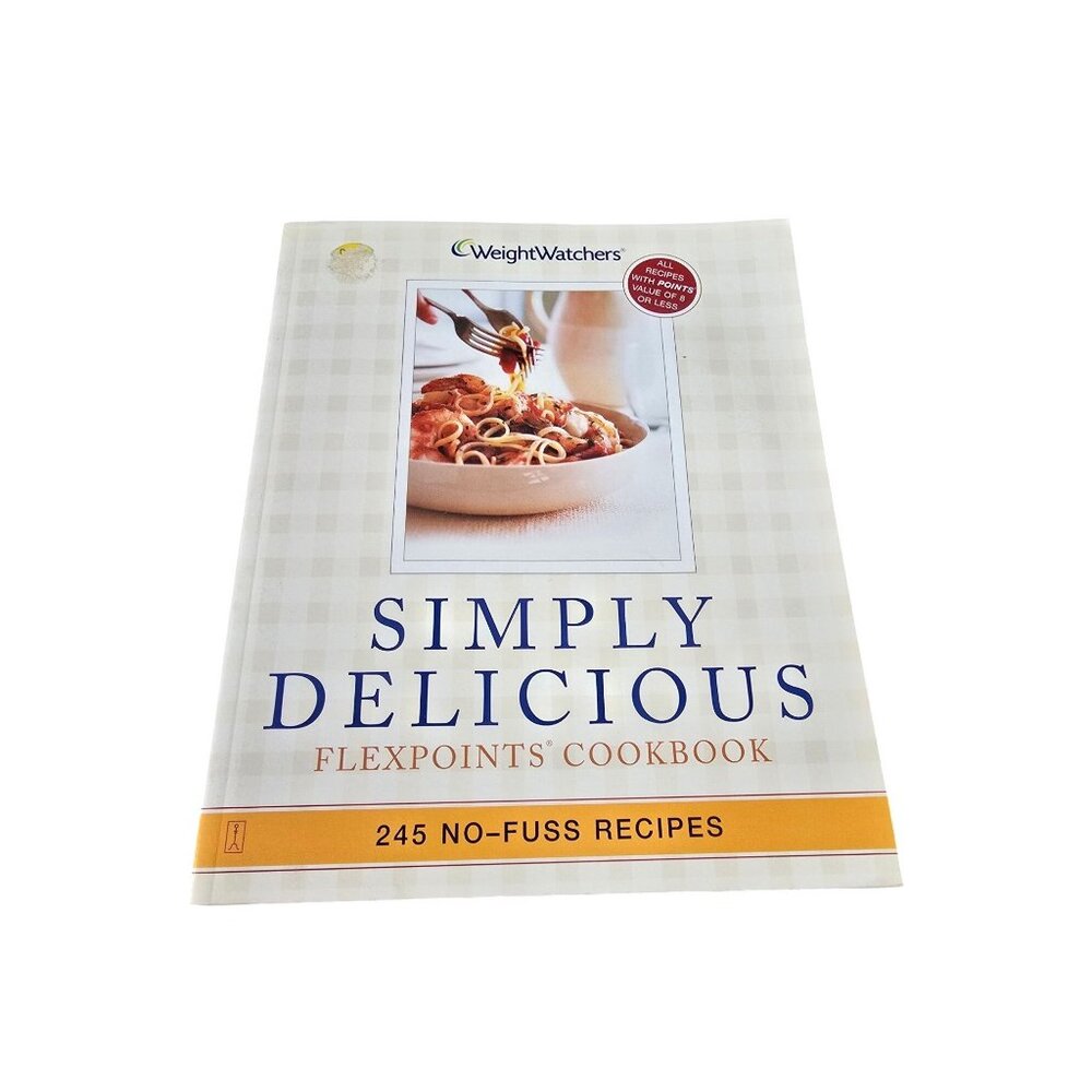 Weight Watchers Simply Delicious Cookbook With 245 No-Fuss Recipes Flex Points